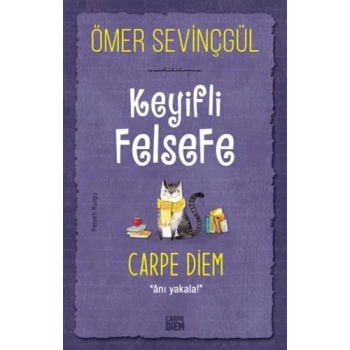 Keyifli Felsefe:Carpe Diem - Ömer Sevinçgül - Carpediem Yayınları