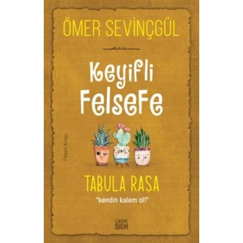 Keyifli Felsefe:Tabula Rasa - Ömer Sevinçgül - Carpediem Yayınları