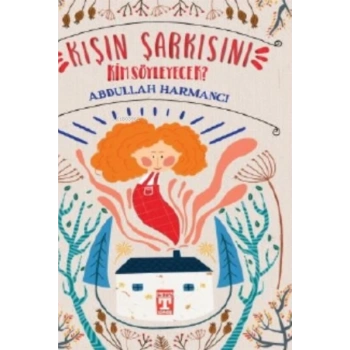 Kışın Şarkısını Kim Söyleyecek-Abdullah Harmancı-Timaş Okul Yayınları