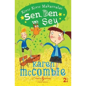 Kıvır Kıvır Makarnalar-Sen Ben ve Şey - Karen McCombie - İş Bankası Kültür Yayınları