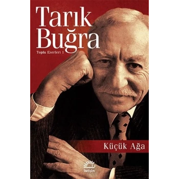 Küçük Ağa - Tarık Buğra - İletişim Yayınları