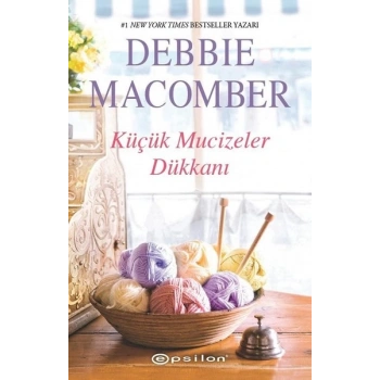 Küçük Mucizeler Dükkanı - Debbie Macomber - Epsilon Yayınları