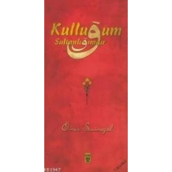 Kulluğum Sultanlığımdır - Ömer Sevinçgül - Carpediem Yayınları