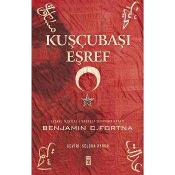 Kuşçubaşı Eşref - Benjamin Fortna - Timaş Yayınları