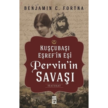 KUŞÇUBAŞI EŞREFİN EŞİ PERVİNİN SAVAŞI - BENJAMİN C.FORTNA - TİMAŞ YAYINLARI