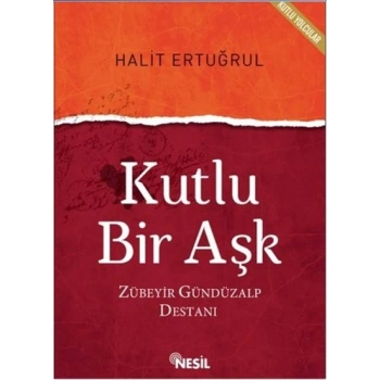 Kutlu Bir Aşk - Halit Ertuğrul - Nesil Yayınları