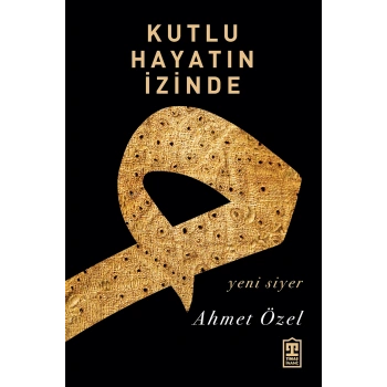 Kutlu Hayatın İzinde-Ahmet Özel-Timaş Yayınları