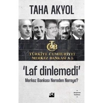 Laf Dinlemedi: Merkez Bankası Nereden Nereye? - Taha Akyol - Doğan Kitap