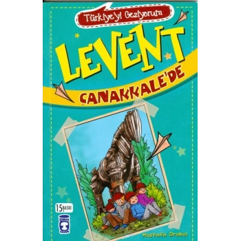 Levent Çanakkale’de -(Türkiyeyi Geziyorum 1)- Mustafa Orakçı - Timaş Çocuk