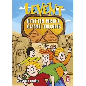 Levent Hititten Mısıra Gizemli Yolculuk - Mustafa Orakçı - Timaş Çocuk