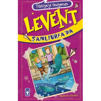 Levent Şanlıurfada-(Türkiyeyi Geziyorum 2)-Mustafa Orakçı-Timaş Yayınları