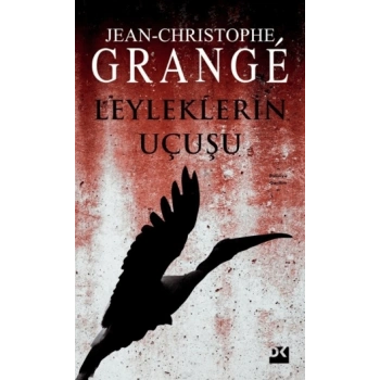 Leyleklerin Uçuşu - Jean-Christophe Grange - Doğan Yayınları