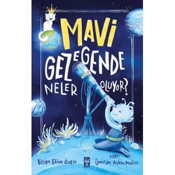Mavi Gezegende Neler Oluyor? - Birsen Ekim Özen - Genç Timaş Yayınları