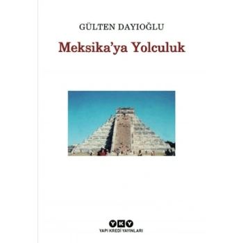 Meksikaya Yolculuk - Gülten Dayıoğlu - Yapı Kredi Yayınları