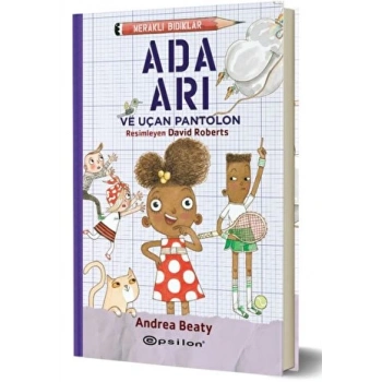 Meraklı Bıdıklar Ada Arı ve Uçan Pantolon - Andrea Beaty - Epsilon Yayınları