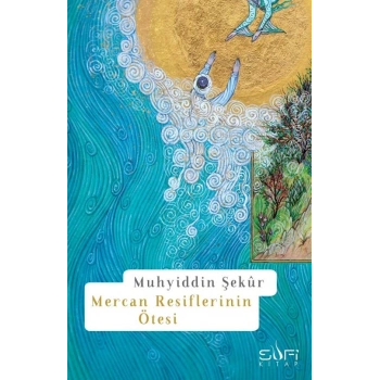 Mercan Resiflerinin Ötesi-Muhyiddin Şekür-Sufi Kitap