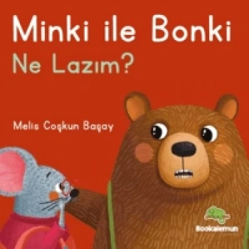 Minki İle Bonki-Ne Lazım?-Melis Coşkun Başay-Bookalemun Yayınları