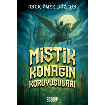 Mistik konağın Koruyucuları-Onur Ömer Düzgün-Acayip Kitap