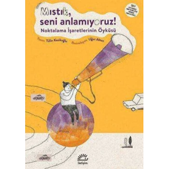 Mıstık Seni Anlamıyoruz (Noktalama İşaretlerinin Öyküsü) - Tülin Kozikoğlu - İletişim Yayınevi