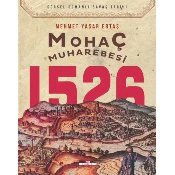 Mohaç Muharebesi 1526-Mehmet Yaşar Ertaş-Timaş Tarih