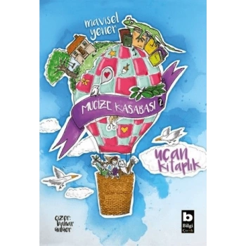 Mucize Kasabası 2-Uçan Kitaplık - Mavisel Yener - Bilgi Yayınevi