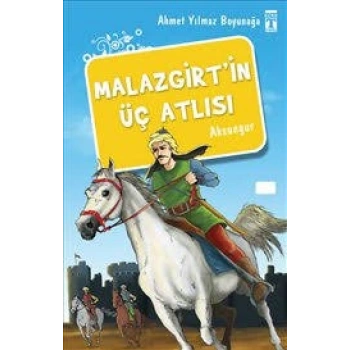 Malazgirt’in Üç Atlısı-Ahmet Yılmaz Boyunağa-İlk Genç Timaş