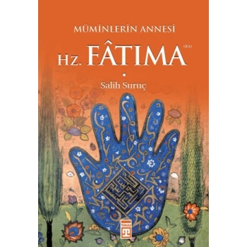 Müminlerin Annesi Hz. Fatıma - Salih Suruç - Timaş Yayınları