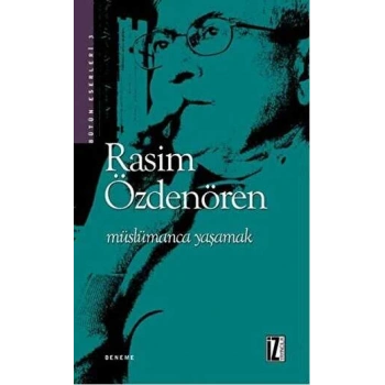 Müslümanca Yaşamak - Rasim Özdenören - İz Yayıncılık