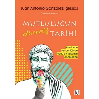 Mutluluğun Alternatif Tarihi-Juan Antonio González Iglesias-İrene Yayıncılık