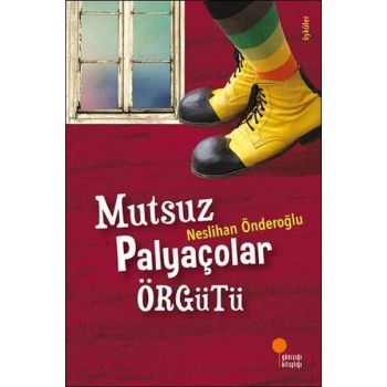 Mutsuz Palyaçolar Örgütü - Neslihan Önderoğlu - Günışığı Kitap