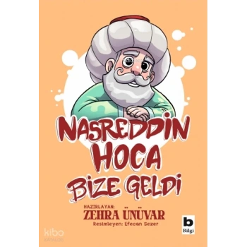 Nasreddin Hoca Bize Geldi-Zehra Ünüvar-Bilgi Yayınevi