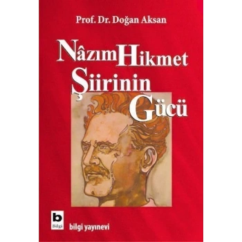 Nazım Hikmet Şiirinin Gücü - Doğan Aksan - Bilgi Yayınevi