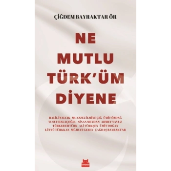 Ne Mutlu Türküm Diyene-Çiğdem Bayraktar Ör-Kırmızı Kedi Yayınları