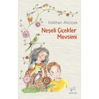 Neşeli Çiçekler Mevsimi - Gökhan Akçiçek - Uçan At Yayınları