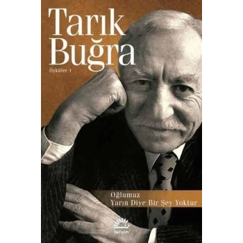 Oğlumuz-Yarın Diye Bir Şey Yoktur: Öyküler 1 - Tarık Buğra - İletişim Yayınları