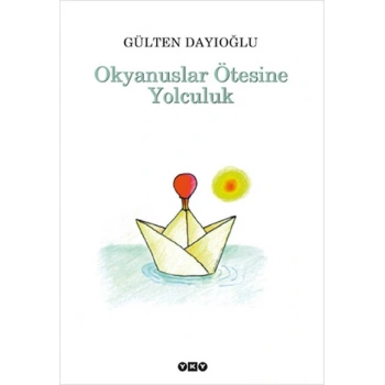 Okyanuslar Ötesine Yolculuk - Gülten Dayıoğlu - Yapı Kredi Yayınları