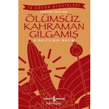 Ölümsüz Kahraman Gılgamış- Kısaltılmış Metin-İş Bankası Kültür
