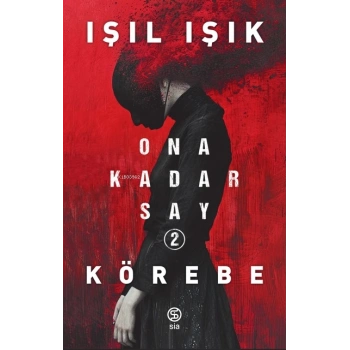 Ona Kadar Say 2-Körebe - Işıl Işık - Sia Kitap