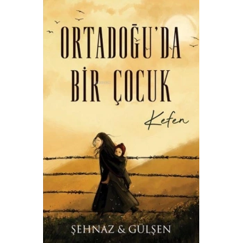Ortadoğuda Bir Çocuk-Kefen - Şehnaz Haşimoğlu - Lapis Kitap