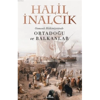 Osmanlı Hakimiyetinde Ortadoğu ve Balkanlar - Halil İnalcık - Kronik Yayınları