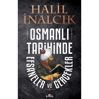 Osmanlı Tarihinde Efsaneler Ve Gerçekler - Halil İnalcık - Kronik Yayınları