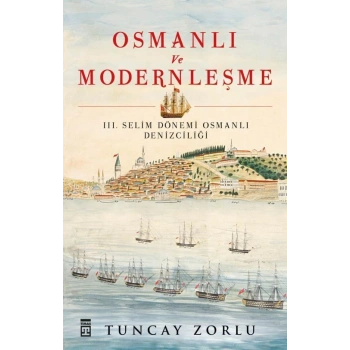 Osmanlı ve Modernleşme - Tuncay Zorlu - Timaş Yayınları