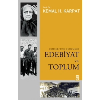 Osmanlıdan Günümüze Edebiyat ve Toplum - Kemal Karpat - Timaş Yayınları