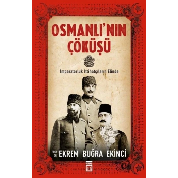 Osmanlı’nın Çöküşü - Ekrem Buğra Ekinci - Timaş Yayınları