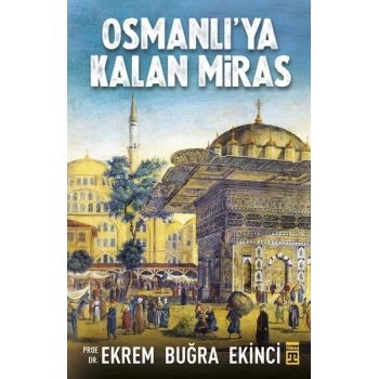 Osmanlı’ya Kalan Miras - Ekrem Buğra Ekinci - Timaş Yayınları