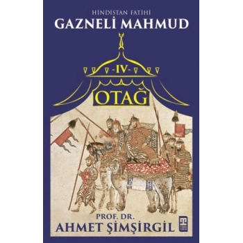 Otağ 4 Gazneli Mahmud - Ahmet Şimşirgil - Timaş Yayınları