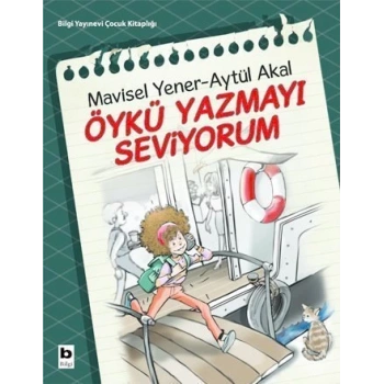 Öykü Yazmayı Seviyorum - Mavisel Yener - Bilgi Yayınevi