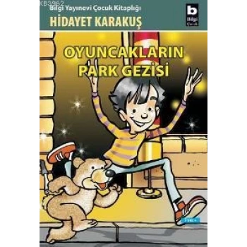 OYUNCAKLARIN PARK GEZİSİ-HİDAYET KARAKUŞ-BİLGİ YAYINLARI