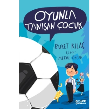 Oyunla Tanışan Çocuk-Buket Kılaç-Gülce Çocuk