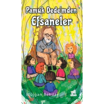 Pamuk Dedemden Efsaneler - Müjgan Bektaş - Uçan At Yayınları